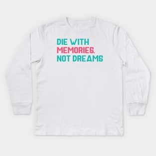 Die with memories Quotes Kids Long Sleeve T-Shirt